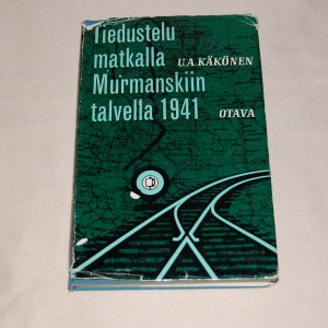 U.A. Käkönen Tiedustelumatkalla Murmanskiin talvella 1941
